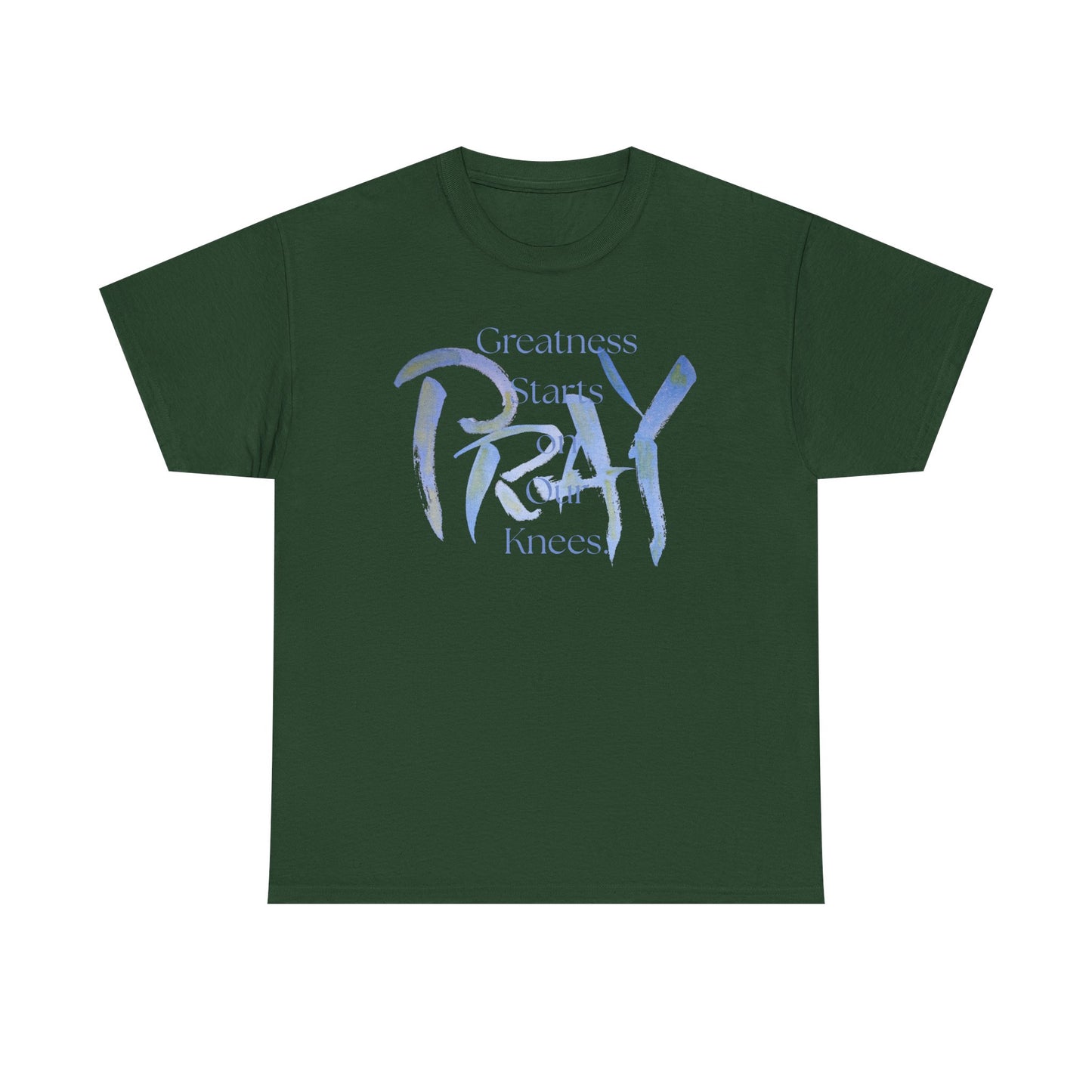 Greatness Starts on Our Knees, PRAY.  Graphic Unisex Heavy Cotton Tee