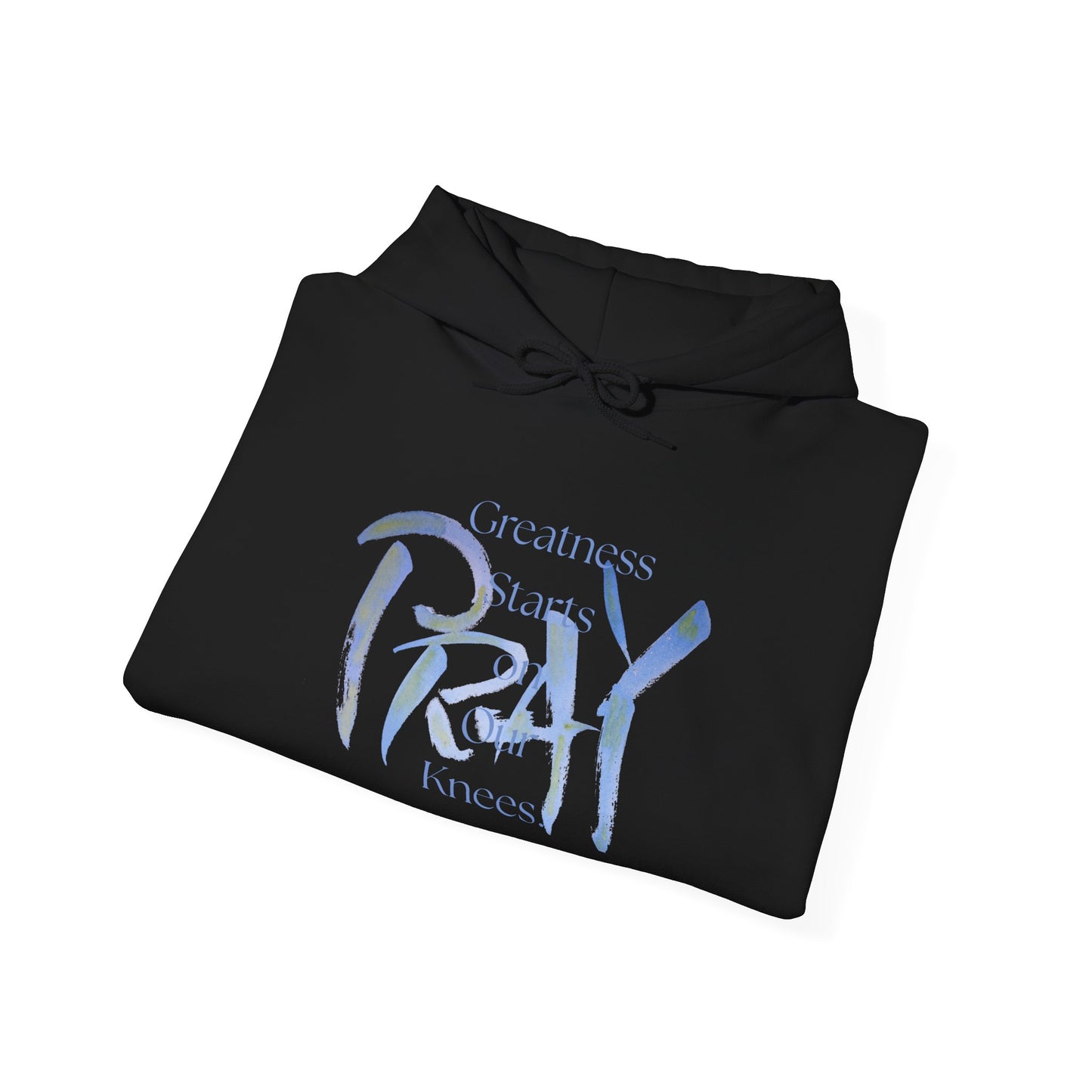 Greatness Starts on Our Knees, PRAY. Unisex Hooded Sweatshirt