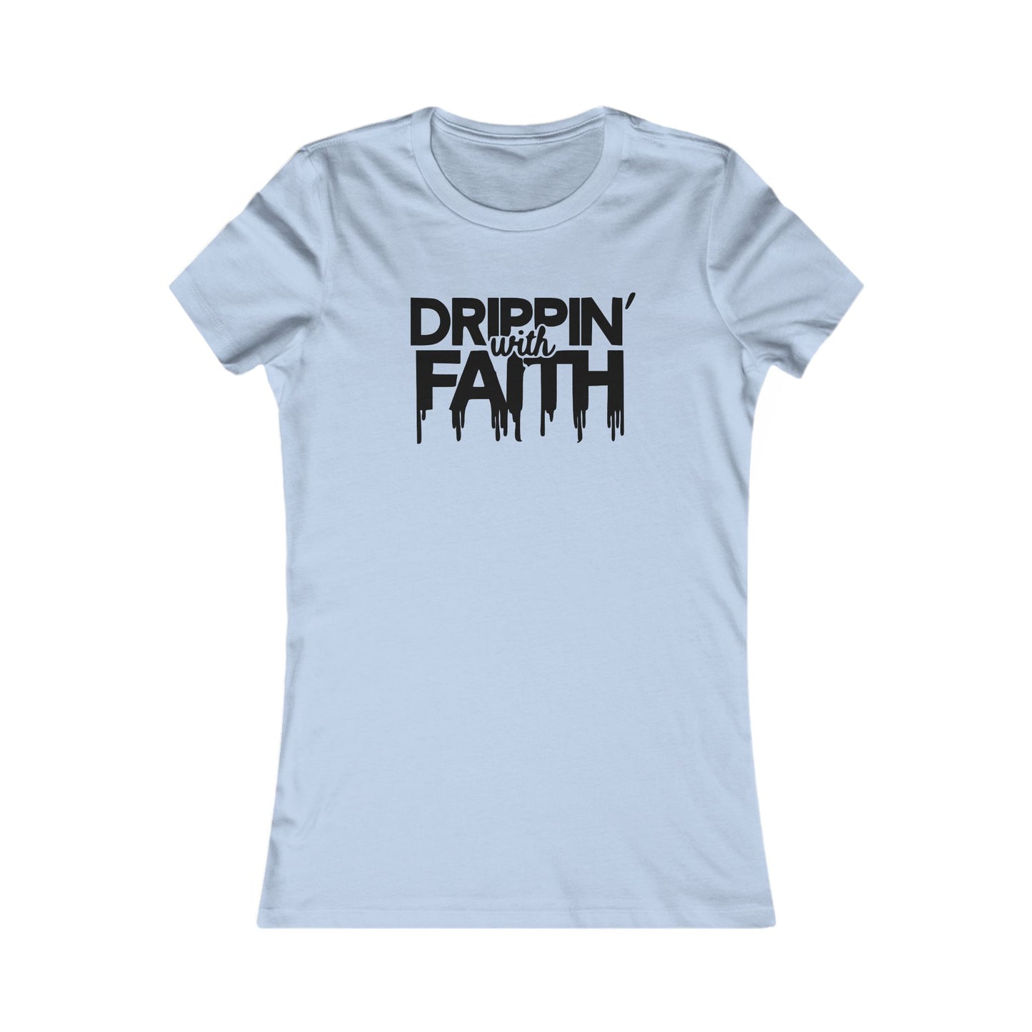 Drippin' with Faith Women's Tee, Inspirational Graphic T-Shirt, Gift for Believers, Faith-Based Apparel, Uplifting Shirt for Every Occasion