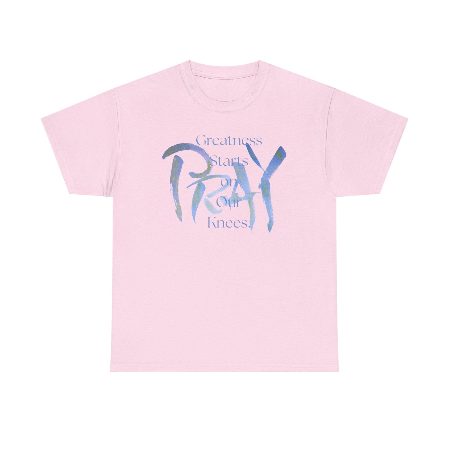 Greatness Starts on Our Knees, PRAY.  Graphic Unisex Heavy Cotton Tee