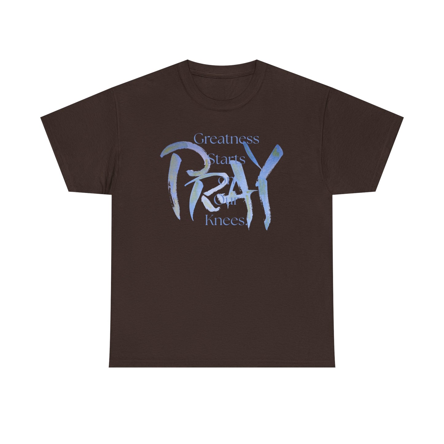 Greatness Starts on Our Knees, PRAY.  Graphic Unisex Heavy Cotton Tee