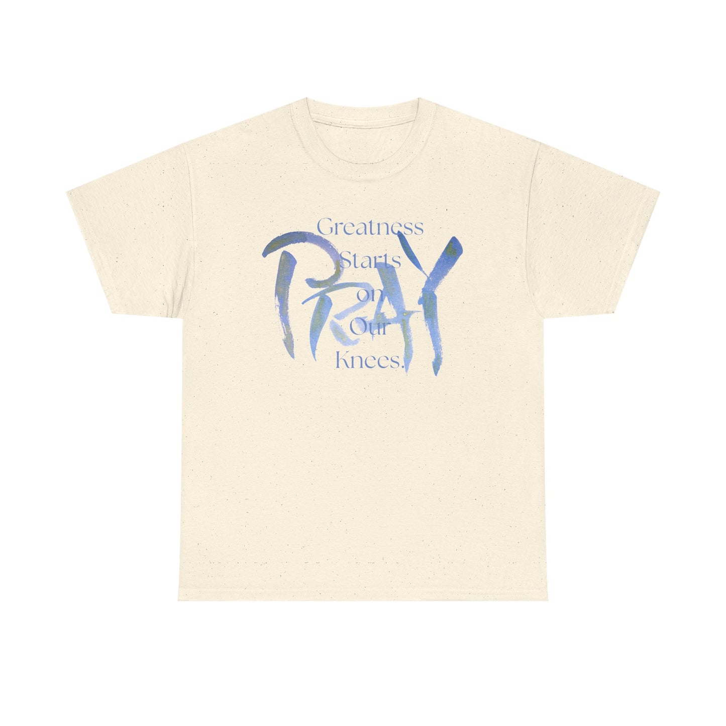 Greatness Starts on Our Knees, PRAY.  Graphic Unisex Heavy Cotton Tee