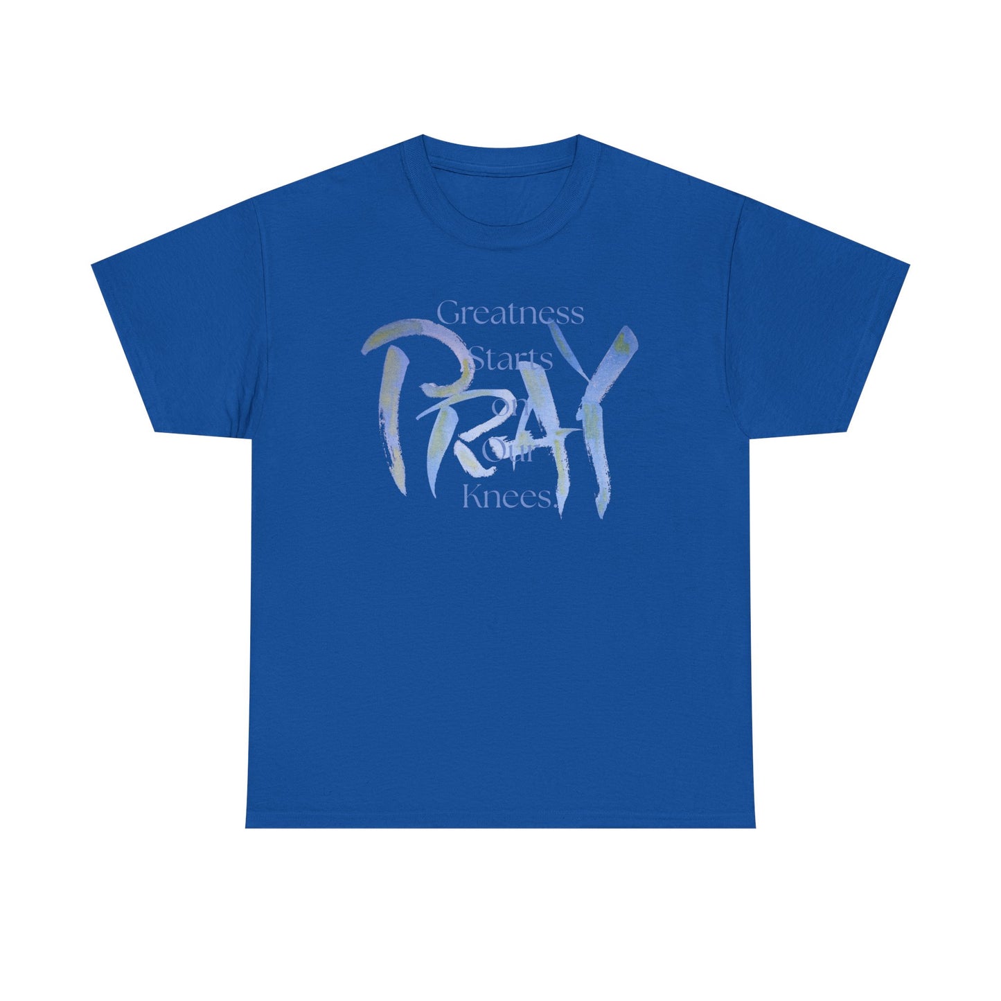 Greatness Starts on Our Knees, PRAY.  Graphic Unisex Heavy Cotton Tee